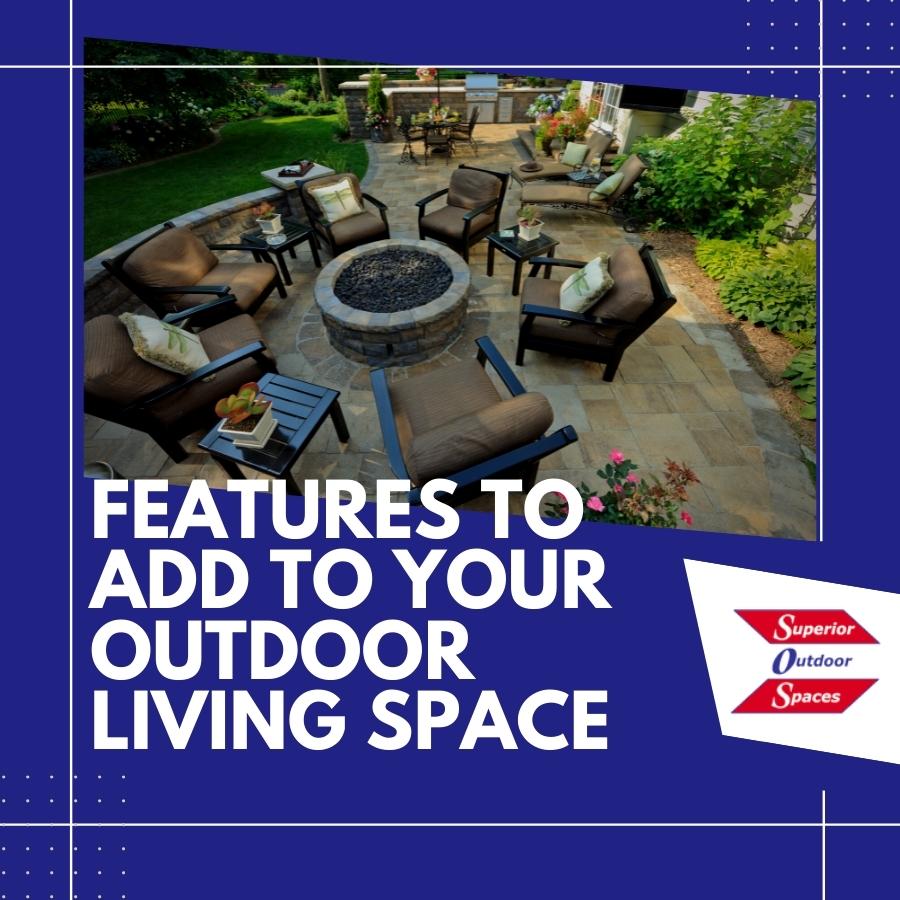 Features to Add to Your Custom Outdoor Living Space